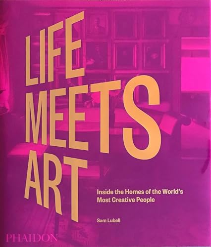 Stock image for Life Meets Art: Inside the Homes of the World's Most Creative People for sale by PlumCircle