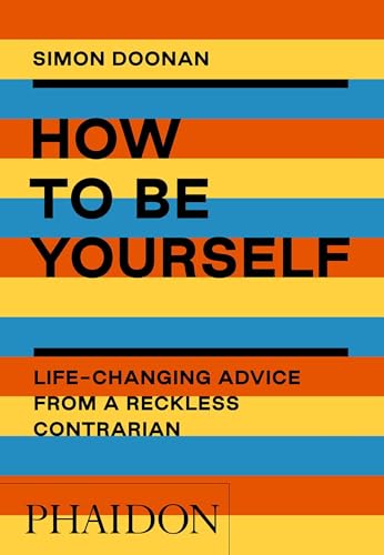 Beispielbild fr How to Be Yourself: Life-Changing Advice from a Reckless Contrarian zum Verkauf von Books From California