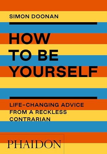 9781838661410: How to Be Yourself: Life-Changing Advice from a Reckless Contrarian
