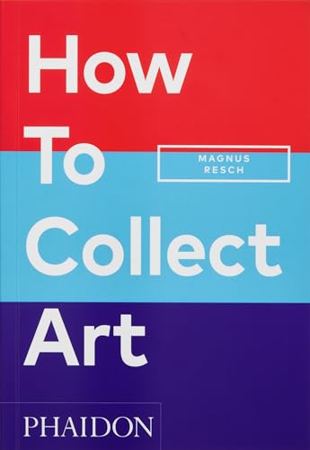 

How to Collect Art [Paperback] Resch, Magnus and Joyner, Pamela J.