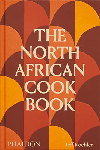 Imagen de archivo de The North African Cookbook [Hardcover] Koehler, Jeff a la venta por Lakeside Books