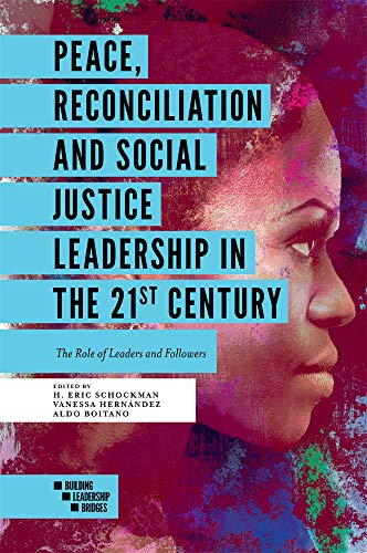 

Peace, Reconciliation and Social Justice Leadership in the 21st Century: The Role of Leaders and Followers