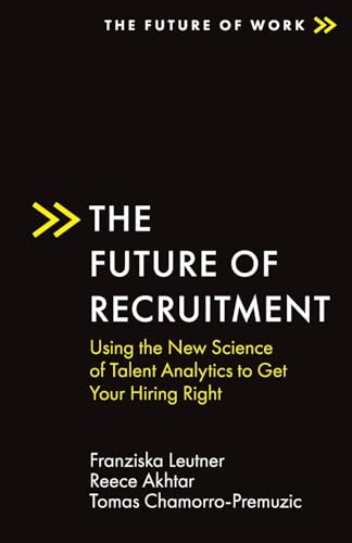 Imagen de archivo de The Future of Recruitment: Using the New Science of Talent Analytics to Get Your Hiring Right (The Future of Work) a la venta por Books Unplugged