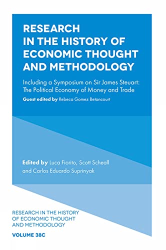 Imagen de archivo de Research in the History of Economic Thought and Methodology: Including a Symposium on Sir James Steuart: The Political Economy of Money and Trade . Economic Thought and Methodology, 38, Part C) a la venta por Brook Bookstore