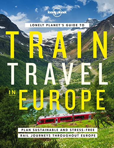 9781838694968: Lonely Planet Lonely Planet's Guide to Train Travel in Europe: Plan Sustainable and Stress-free Journeys Throughout Europe