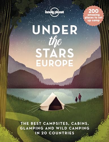 Stock image for Lonely Planet Under the Stars - Europe: The Best Campsites, Cabins, Glamping and Wild Camping in 22 Countries for sale by WorldofBooks