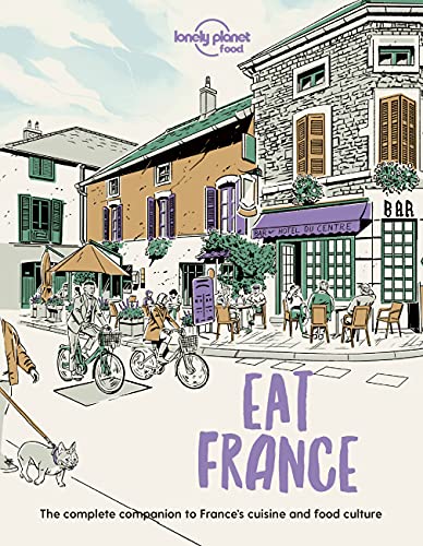 Imagen de archivo de Lonely Planet Eat France: The Complete Companion to Frances Cuisine and Food Culture (Lonely Planet Food) a la venta por Greener Books