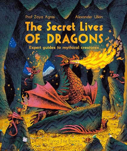 Stock image for The Secret Lives of Dragons: Expert Guides to Mythical Creatures (The Secret Lives Series) [Paperback] Agnis, Professor Zoya and Utkin, Alexander for sale by Lakeside Books