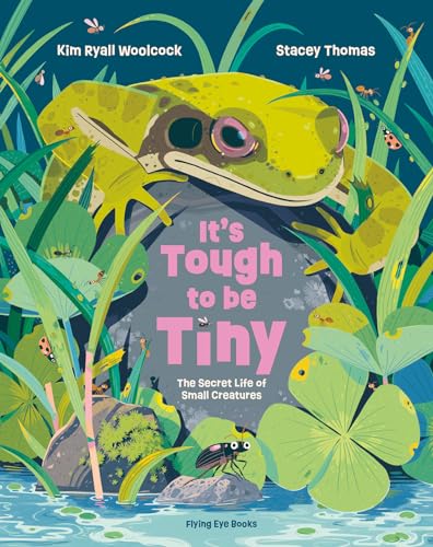 Stock image for It's Tough to Be Tiny: The Secret Life of Small Creatures for sale by SecondSale