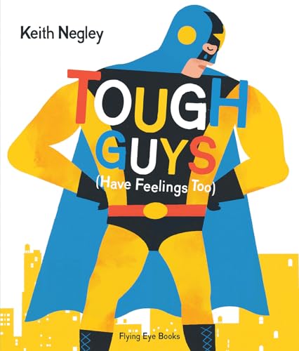 Stock image for Tough Guys Have Feelings Too (Jacketed) [Hardcover] Negley, Keith for sale by Lakeside Books
