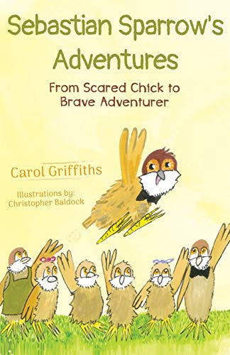 Imagen de archivo de Sebastian Sparrow's Adventures: From Scared Chick to Brave Adventurer a la venta por Lucky's Textbooks