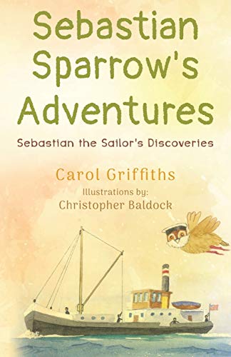 Imagen de archivo de Sebastian Sparrow's Adventures: Sebastian the Sailor's Discoveries a la venta por GreatBookPrices