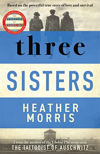9781838774592: Three Sisters: A triumphant story of love and survival from the author of The Tattooist of Auschwitz