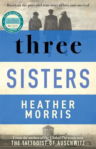 Stock image for Three Sisters: A TRIUMPHANT STORY OF LOVE AND SURVIVAL FROM THE AUTHOR OF THE TATTOOIST OF AUSCHWITZ for sale by GF Books, Inc.