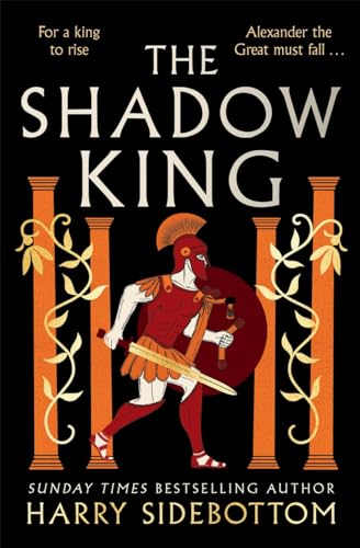 Stock image for The Shadow King: The brand new 2023 historical epic about Alexander The Great from the Sunday Times bestseller for sale by WorldofBooks