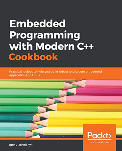 Immagine dell'editore per Embedded Programming with C++ Cookbook: Practical recipes to help you build robust and secure embedded applications on Linux venduto da California Books