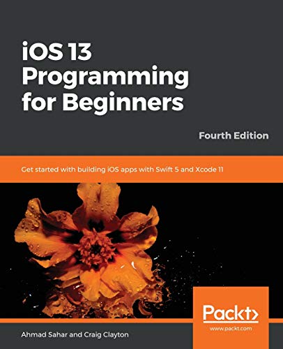 Imagen de archivo de iOS 13 Programming for Beginners: Get started with building iOS apps with Swift 5 and Xcode 11, 4th Edition a la venta por Bahamut Media