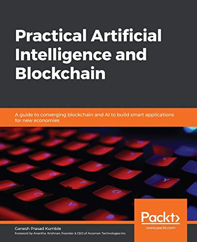 Beispielbild fr Practical Artificial Intelligence and Blockchain: A guide to converging blockchain and AI to build smart applications for new economies zum Verkauf von Chiron Media