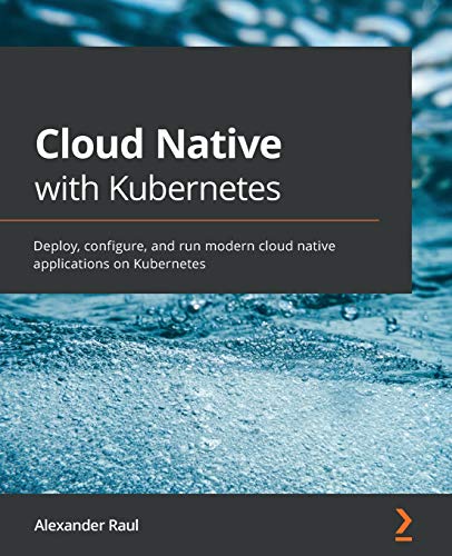 Imagen de archivo de Cloud Native with Kubernetes: Deploy, configure, and run modern cloud native applications on Kubernetes a la venta por Ria Christie Collections