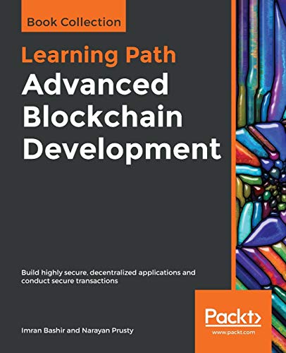 9781838823191: Advanced Blockchain Development: Build highly secure, decentralized applications and conduct secure transactions