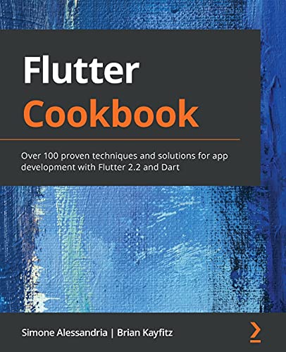 9781838823382: Flutter Cookbook: Over 100 proven techniques and solutions for app development with Flutter 2.2 and Dart