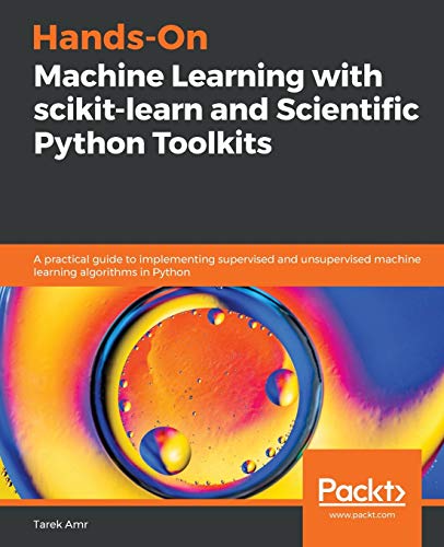 9781838826048: Hands-On Machine Learning with scikit-learn and Scientific Python Toolkits: A practical guide to implementing supervised and unsupervised machine learning algorithms in Python