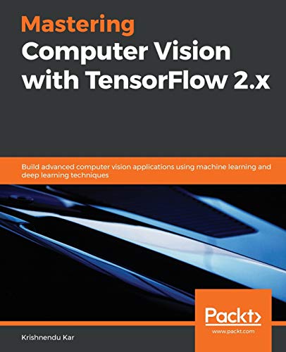 Immagine dell'editore per Mastering Computer Vision with TensorFlow 2.x: Build advanced computer vision applications using machine learning and deep learning techniques venduto da California Books
