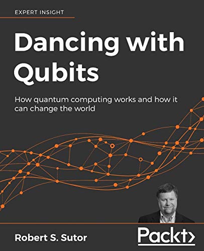 9781838827366: Dancing with Qubits: How quantum computing works and how it can change the world