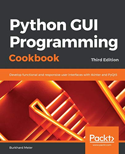 Imagen de archivo de Python GUI Programming Cookbook: Develop functional and responsive user interfaces with tkinter and PyQt5, 3rd Edition a la venta por SecondSale