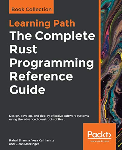 Stock image for The Complete Rust Programming Reference Guide: Design, develop, and deploy effective software systems using the advanced constructs of Rust for sale by HPB-Red