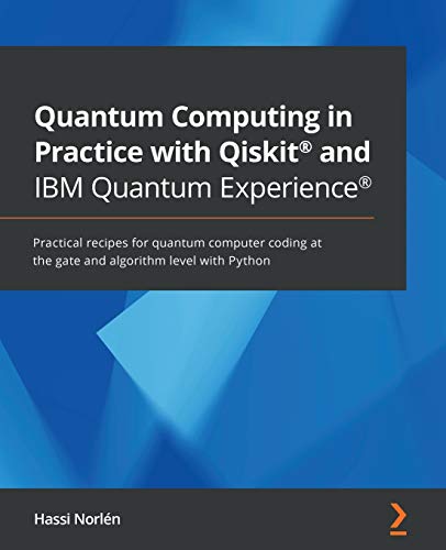 Stock image for Quantum Computing in Practice with Qiskit and IBM Quantum Experience: Practical recipes for quantum computer coding at the gate and algorithm level for sale by Chiron Media
