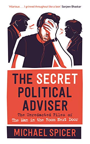 Stock image for The Secret Political Adviser: The Unredacted Files of the Man in the Room Next Door for sale by Once Upon A Time Books