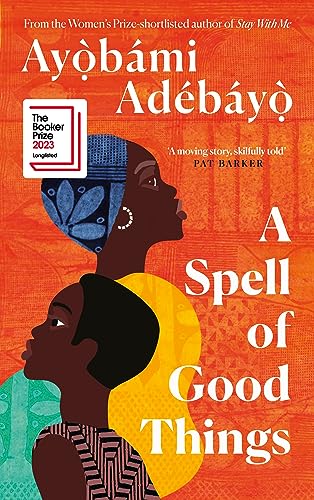9781838856045: A Spell of Good Things: Longlisted for the Booker Prize 2023