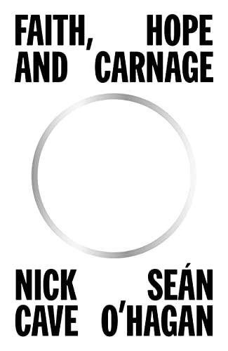 9781838857660: FAITH HOPE AND CARNAGE: Nick Cave & Sean O'Hagan