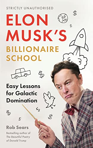 Beispielbild fr Elon Musk's Billionaire School: Easy Lessons for Galactic Domination: 74 simple and effective lessons for global domination zum Verkauf von GF Books, Inc.