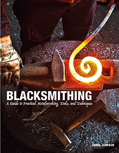 Stock image for Blacksmithing: A Guide to Practical Metalworking, Tools, and Techniques for sale by HPB-Red