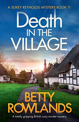 

Death in the Village: A totally gripping British cozy murder mystery (A Sukey Reynolds Mystery)