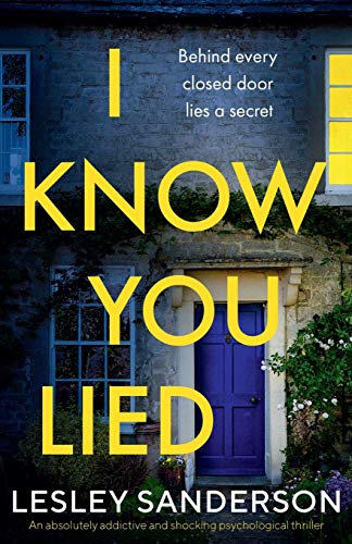 9781838881122: I Know You Lied: An absolutely addictive and shocking psychological thriller (Totally gripping and compelling psychological thrillers by Lesley Sanderson)
