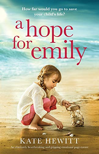 Imagen de archivo de A Hope For Emily: An absolutely heartbreaking and gripping emotional page turner (Powerful emotional novels about impossible choices by Kate Hewitt) a la venta por Goodwill of Colorado