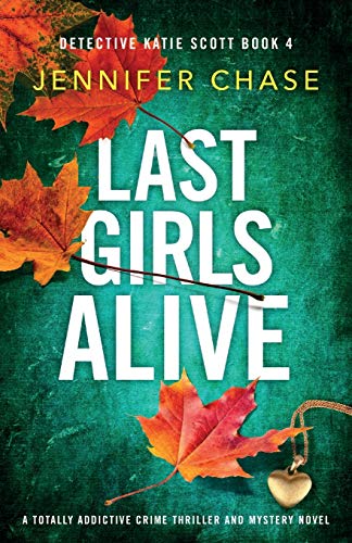Stock image for Last Girls Alive: A totally addictive crime thriller and mystery novel (Detective Katie Scott) for sale by BooksRun
