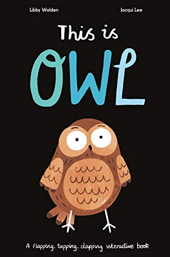9781838910082: This Is Owl: A Flapping, Tapping, Clapping Interactive Book