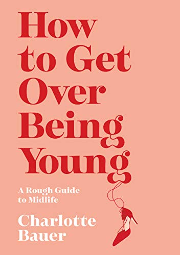 Beispielbild fr How to Get Over Being Young : A Rough Guide to Midlife zum Verkauf von AHA-BUCH GmbH