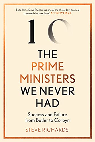 Beispielbild fr The Prime Ministers We Never Had: Success and Failure from Butler to Corbyn zum Verkauf von WorldofBooks