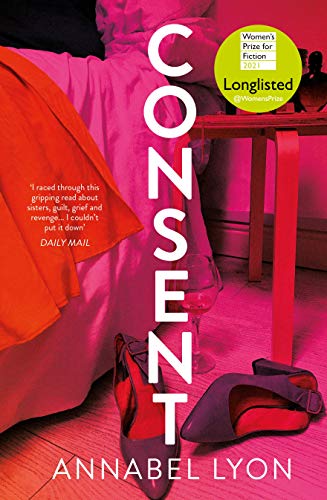 Stock image for Consent: LONGLISTED FOR THE WOMEN'S PRIZE FOR FICTION for sale by WorldofBooks