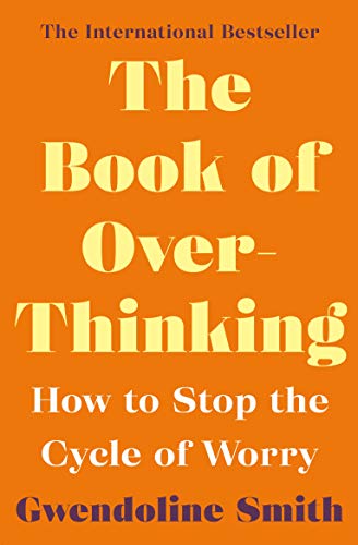 Stock image for The Book of Overthinking: How to Stop the Cycle of Worry - International Bestselling Author (Gwendoline Smith - Improving Mental Health Series) for sale by WorldofBooks