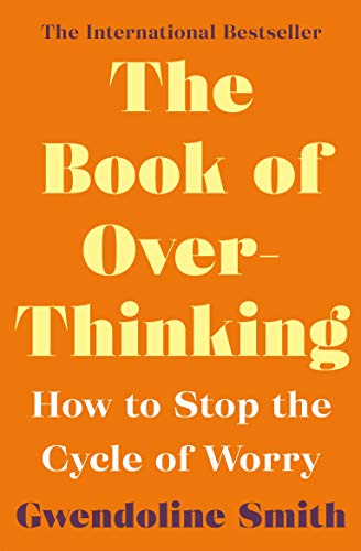 9781838952785: The Book of Overthinking: How to Stop the Cycle of Worry - International Bestselling Author (Gwendoline Smith - Improving Mental Health Series)