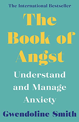 Stock image for The Book of Angst: Understand and Manage Anxiety (Gwendoline Smith - Improving Mental Health Series) for sale by WorldofBooks