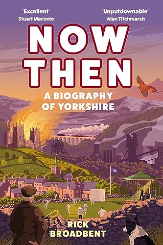 9781838957360: Now Then: A Biography of Yorkshire