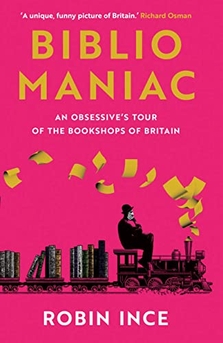 9781838957698: Bibliomaniac: an obsessive's tour of the bookshops of Britain