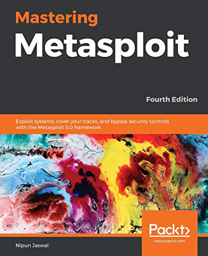 9781838980078: Mastering Metasploit - Fourth Edition: Exploit systems, cover your tracks, and bypass security controls with the Metasploit 5.0 framework
